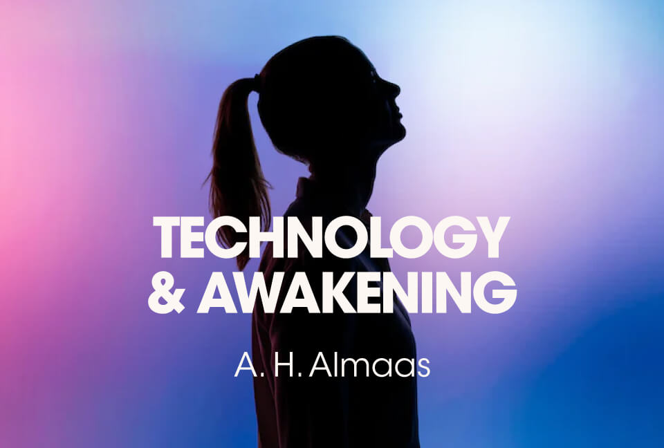 Technology & Awakening by A.H. Almaas